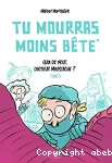 Tu mourras moins bête (mais tu mourras quand même !)