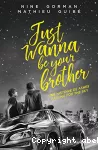Just wanna be your brother