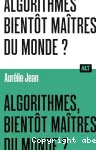 Algorithmes, bientôt maîtres du monde ?