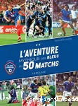 L'aventure mythique des Bleus en 50 matchs