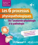 Les 6 processus physiopathologiques : de l'anatomo-physiologie à la pathologie