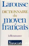 DICTIONNAIRE DU MOYEN FRANCAIS - LA RENAISSANCE -