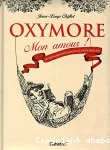 Oxymore mon amour ! Dictionnaire innatendu de la langue française