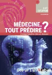 Médecine, tout prédire ? Comprendre vite et mieux