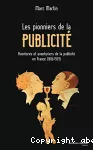 Les pionniers de la publicité : aventures et aventuriers de la publicité en France (1836-1939)