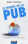 Le monde de la pub : l'histoire globale (et inédite) de la publicité