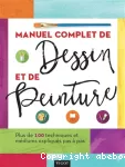 Manuel complet de dessin et de peinture : plus de 100 techniques et médiums expliqués pas à pas