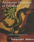 Animaux étranges et fabuleux : un bestiaire fantastique dans l'art