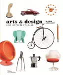 Arts & design : de 1850 à nos jours : une histoire visuelle