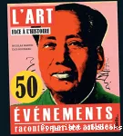 L'art face à l'histoire. 50 événements racontés par les artistes