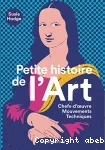 Petite histoire de l'Art : chefs d'oeuvre, mouvements, techniques