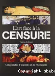 L'art face à la censure : Cinq siècles d'interdits et de résistances