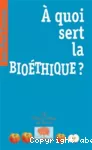 A quoi sert la bioéthique?