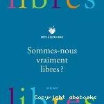 Sommes-nous vraiment libres ?