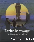 Ecrire le voyage : de Montaigne à Le Clézio