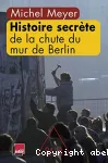 Histoire secrète de la chute du mur de Berlin