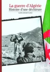 La guerre d'Algérie : histoire d'une déchirure