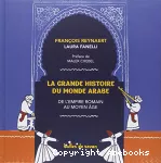 La grande histoire du monde arabe : de l'empire romain au moyen âge