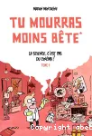 Tu mourras moins bête. Tome 01 : La science, c'est pas du cinéma !