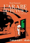 L'Arabe du futur. Tome 03 : Une jeunesse au Moyen Orient (1985-1987)