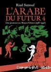 L'Arabe du futur. Tome 04 : Une jeunesse au Moyen Orient (1987-1992)