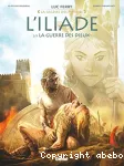 L'Iliade. Tome 02 : La guerre des Dieux