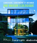 Construire, concevoir et décorer une maison écologique