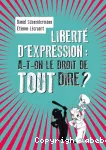 Liberté d'expression : a-t-on le droit de tout dire ?