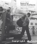 Gens d'ici venus d'ailleurs : La France de l'immigration 1900 à nos jours