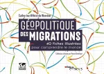 Géopolotique des migrations 40 fiches illustrées pour comprendre le monde