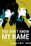 You don't know my name. Tome 2 : Académie secrète