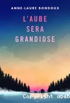 L'Aube sera grandiose