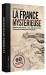 La france mystérieuse : 60 enquêtes passionnantes.