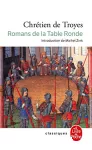 Les Romans de la Table Ronde : Erec et Enide-Cligès-Le chevalier de la charrette-Le Chevalier au lion-Le Conte du Graal