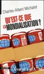 Qu'est-ce que la mondialisation ? Petit traité à l'usage de ceux et celles qui ne savent pas encore s'il faut être pour ou contre