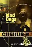 Cherub. Mission 8 : Mad Dogs