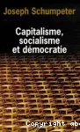 Capitalisme, socialisme et démocratie suivi de : Les possibilités actuelles du socialisme, et La marche au socialisme