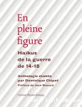 En pleine figure : haïkus de la guerre de 14-18