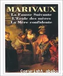 La Fausse Suivante/l'Ecole des mères/la Mère confidente