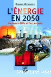 L'énergie en 2050 : Nouveaux défis et faux espoirs