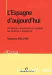 L'Espagne d'aujourd'hui : Politique, économie et société de Franco à Zapatero