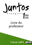 Juntos Espagnol 1res toutes séries : Livre du professeur