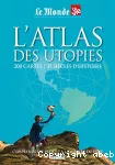 L'Atlas des utopies : 200 cartes, 25 siècles d'histoire