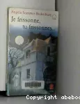 Je frissonne, tu frissonnes...