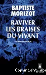 Raviver les braises du vivant
